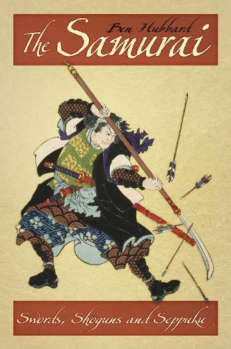 Паперова книга «The Samurai: Swords, Shoguns and Seppuku», автор Бен Хаббард - фото №1