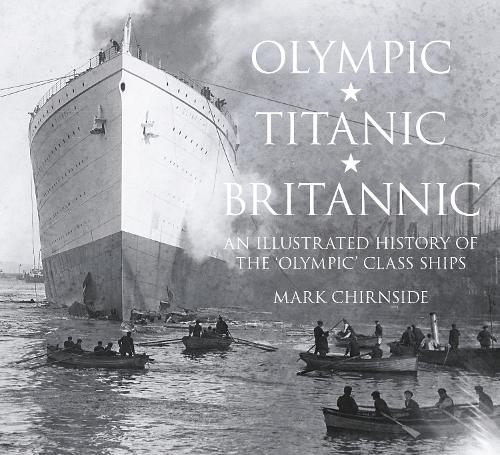 Бумажная книга «Olympic, Titanic, Britannic: An Illustrated History of the Olympic Class Ships», автор Марк Чирнсайд - фото №1