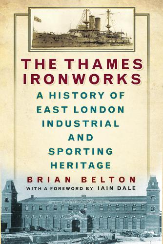 Паперова книга «The Thames Ironworks: A History of East London Industrial and Sporting Heritage», автор Брайан Белтон - фото №1