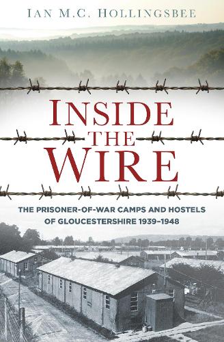Бумажная книга «Inside the Wire: The Prisoner-of-War Camps and Hostels of Gloucestershire 1939–1948», автор Ян Холлингсби - фото №1