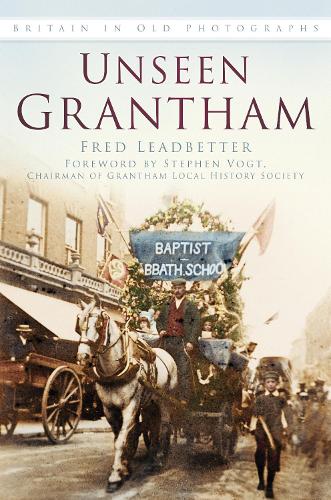 Паперова книга «Unseen Grantham: Britain in Old Photographs», автор Фред Лідбеттер - фото №1