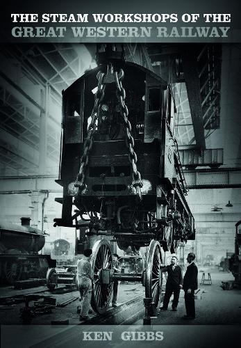 Бумажная книга «The Steam Workshops of the Great Western Railway», автор Кен Гиббс - фото №1