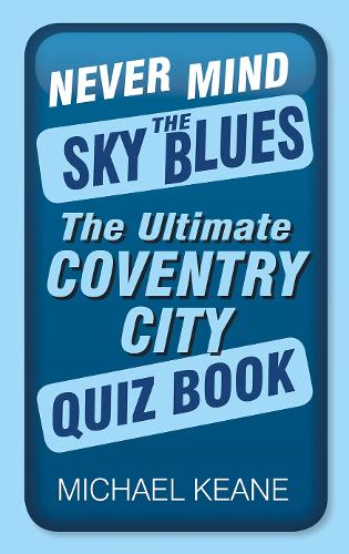 Бумажная книга «Never Mind the Sky Blues: The Ultimate Coventry City Quiz Book», автор Майкл Кин - фото №1