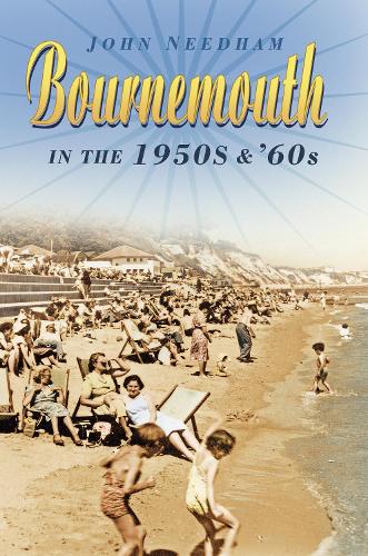 Бумажная книга «Bournemouth in the 1950s and '60s», автор Джон Нидхэм - фото №1