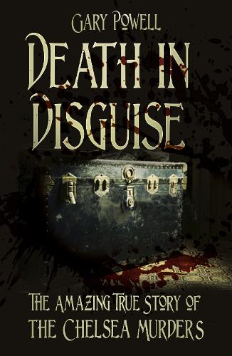 Бумажная книга «Death in Disguise: The Amazing True Story of the Chelsea Murders», автор Гэри Пауэлл - фото №1