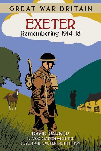 Бумажная книга «Great War Britain Exeter: Remembering 1914-18», автор Дэвид Паркер - фото №1