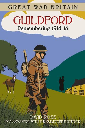Бумажная книга «Great War Britain Guildford: Remembering 1914-18», автор Дэйв Роуз - фото №1
