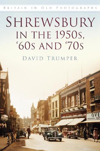 Бумажная книга «Shrewsbury in the 1950s, ‘60s and ‘70s: Britain in Old Photographs», автор Дэвид Трампер - фото №1
