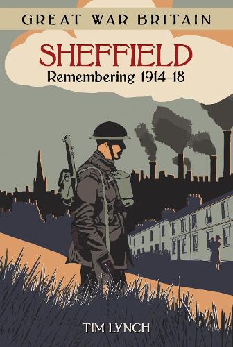 Бумажная книга «Great War Britain Sheffield: Remembering 1914-18», автор Тим Линч - фото №1