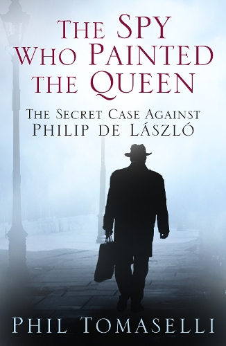 Бумажная книга «The Spy Who Painted the Queen: The Secret Case Against Philip de Laszlo», автор Фил Томаселли - фото №1