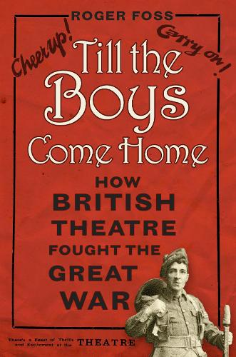Бумажная книга «Till the Boys Come Home: How British Theatre Fought the Great War», автор Роджер Фосс - фото №1