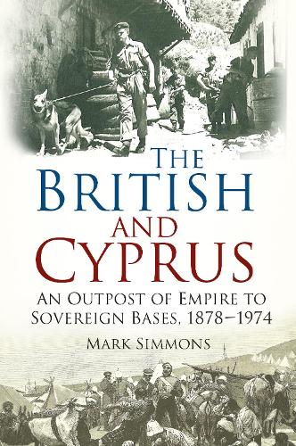 Бумажная книга «The British and Cyprus: An Outpost of Empire to Sovereign Bases, 1878-1974», автор Марк Симмонс - фото №1