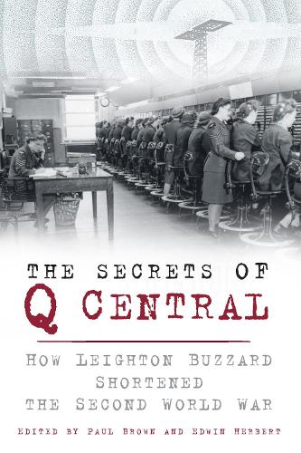 Бумажная книга «The Secrets of Q Central: How Leighton Buzzard Shortened the Second World War», автор Эдвард Герберт - фото №1