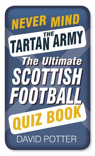 Паперова книга «Never Mind the Tartan Army: The Ultimate Scottish Football Quiz Book», автор Девід В. Поттер - фото №1