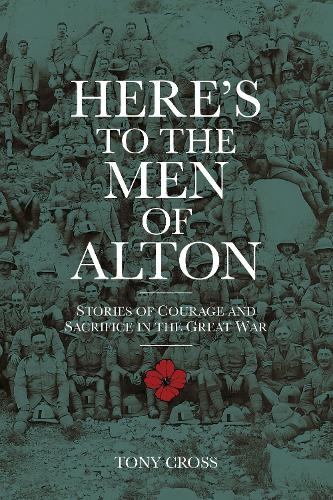 Бумажная книга «Here's to the Men of Alton: Stories of Courage and Sacrifice in the Great War», автор Тони Кросс - фото №1