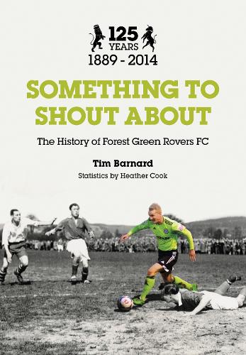 Бумажная книга «Something to Shout About: The History of Forest Green Rovers FC», автор Тим Барнард - фото №1