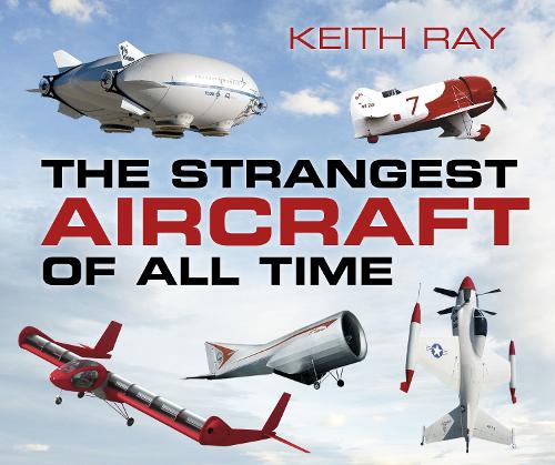 Паперова книга «The Strangest Aircraft of All Time», автор Кіт Рей - фото №1
