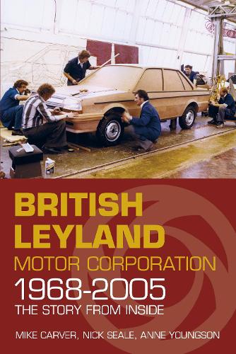 Бумажная книга «British Leyland Motor Corporation 1968-2005: The Story From Inside», авторов Энн Янгсон, Майк Карвер, Ник Сил - фото №1