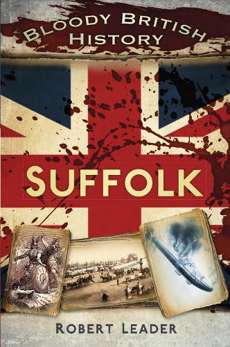 Бумажная книга «Bloody British History: Suffolk», автор Роберт Лидер - фото №1