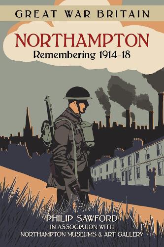 Бумажная книга «Great War Britain Northampton: Remembering 1914-18», автор Филип Соуфорд - фото №1