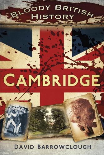 Паперова книга «Bloody British History: Cambridge», автор Девід Барроуклаф - фото №1