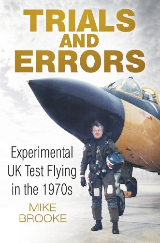 Бумажная книга «Trials and Errors: Experimental UK Test Flying in the 1970s», автор Майк Брук - фото №1