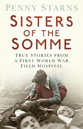 Бумажная книга «Sisters of the Somme: True Stories from a First World War Field Hospital», автор Пенни Старнс - фото №1