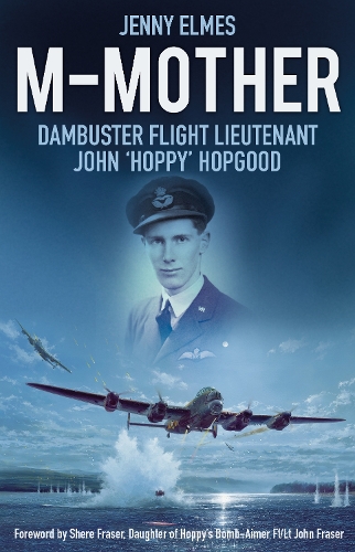Бумажная книга «M-Mother: Dambuster Flight Lieutenant John 'Hoppy' Hopgood», автор Дженни Элмс - фото №1