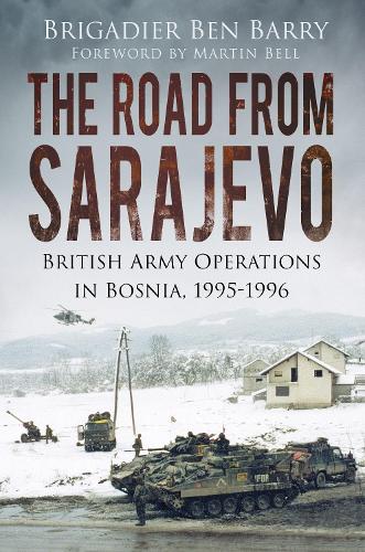 Бумажная книга «The Road From Sarajevo: British Army Operations in Bosnia, 1995-1996», автор Бригадир Бен Барри - фото №1