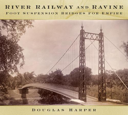 Бумажная книга «River, Railway and Ravine: Foot Suspension Bridges for Empire», автор Дуглас Харпер - фото №1