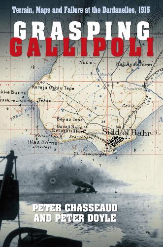 Бумажная книга «Grasping Gallipoli: Terrain, Maps and Failure at the Dardanelles, 1915», автор Питер Шассо - фото №1