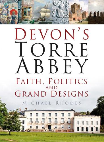 Бумажная книга «Devon's Torre Abbey: Faith, Politics and Grand Designs», автор Майкл Родс - фото №1