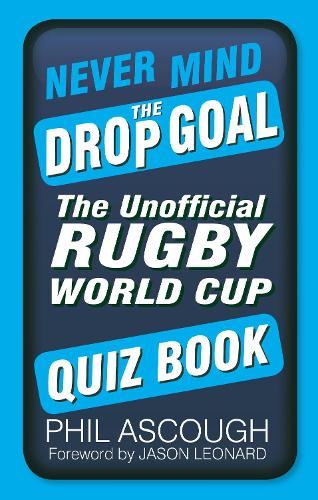 Бумажная книга «Never Mind the Drop Goal: The Unofficial Rugby World Cup Quiz Book» - фото №1