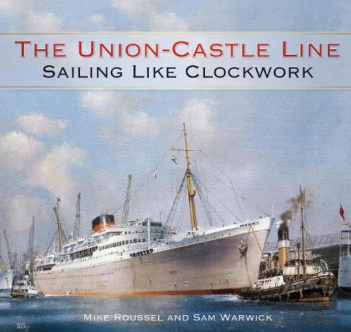 Паперова книга «The Union-Castle Line: Sailing Like Clockwork», авторів Майк Руссель, Сем Ворвік - фото №1