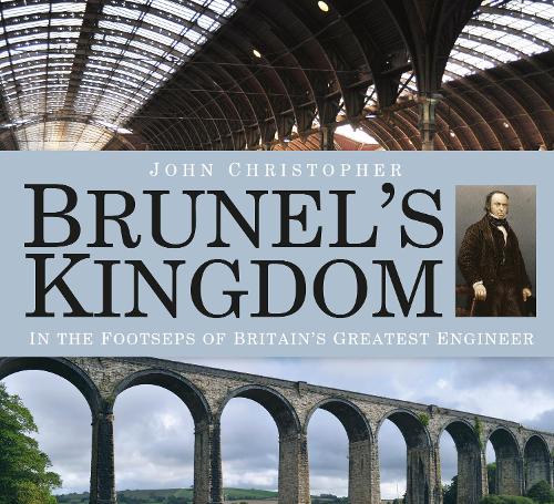 Бумажная книга «Brunel's Kingdom: In the Footsteps of Britain's Greatest Engineer», автор Джон Кристофер - фото №1