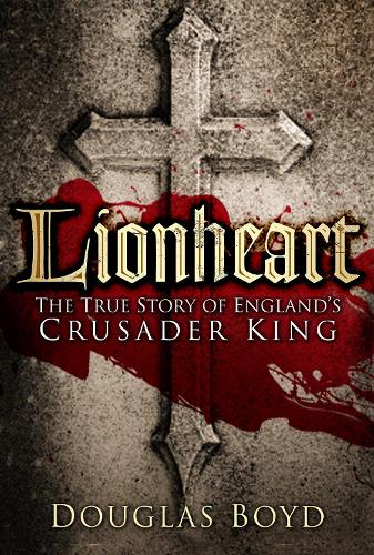 Бумажная книга «Lionheart: The True Story of England's Crusader King», автор Дуглас Бойд - фото №1