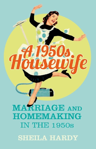 Бумажная книга «A 1950s Housewife: Marriage and Homemaking in the 1950s», автор Шейла Харди - фото №1