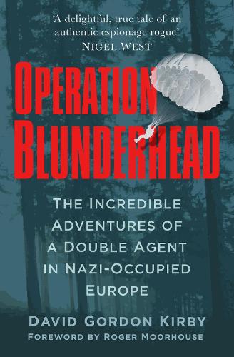 Бумажная книга «Operation Blunderhead: The Incredible Adventures of a Double Agent in Nazi-Occupied Europe», автор Дэвид Гордон Кирби - фото №1