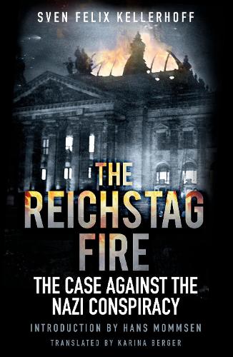 Бумажная книга «The Reichstag Fire: The Case Against the Nazi Conspiracy», автор Свен Феликс Келлерхофф - фото №1