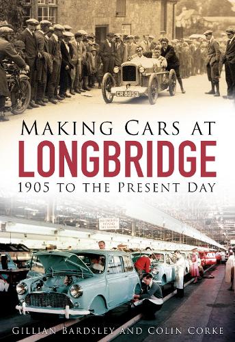 Бумажная книга «Making Cars at Longbridge: 1905 to the Present Day», авторов Колин Корк, Джиллиан Бардсли - фото №1