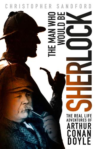 Бумажная книга «The Man who Would be Sherlock: The Real Life Adventures of Arthur Conan Doyle», автор Кристофер Сэндфорд - фото №1