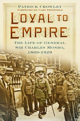 Бумажная книга «Loyal to Empire: The Life of General Sir Charles Monro, 1860-1929», автор Патрик Кроули - фото №1