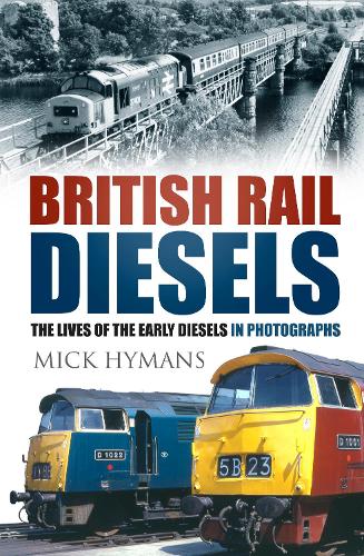 Бумажная книга «British Rail Diesels: The Lives of the Early Diesels in Photographs», автор Мик Хайманс - фото №1