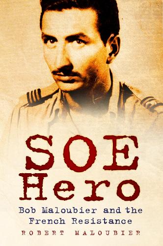 Бумажная книга «SOE Hero: Bob Maloubier and the French Resistance», автор Роберт Малубье - фото №1