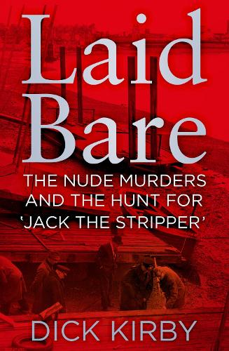 Бумажная книга «Laid Bare: The Nude Murders and the Hunt for 'Jack the Stripper'», автор Дик Кирби - фото №1
