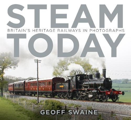Паперова книга «Steam Today: Britain's Heritage Railways in Photographs», автор Джефф Свейн - фото №1
