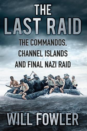 Бумажная книга «The Last Raid: The Commandos, Channel Islands and Final Nazi Raid», автор Уилл Фаулер - фото №1