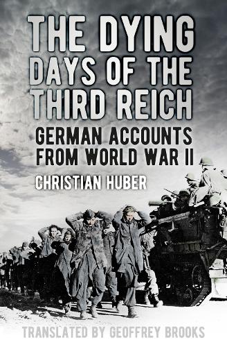 Бумажная книга «The Dying Days of the Third Reich: German Accounts from World War II», автор Кристиан Хубер - фото №1