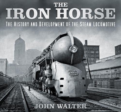 Паперова книга «The Iron Horse: The History and Development of the Steam Locomotive», автор Джон Уолтер - фото №1