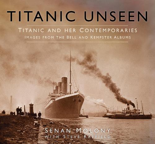 Паперова книга «Titanic Unseen: Titanic and Her Contemporaries - Images from the Bell and Kempster Albums», автор Сенан Молоні - фото №1